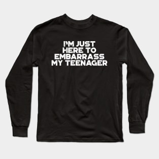 I'm Just Here To Embarrass My Teenager White Funny Long Sleeve T-Shirt